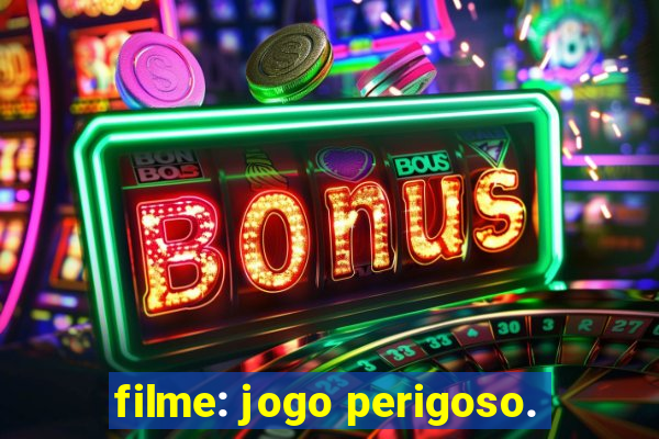 filme: jogo perigoso.